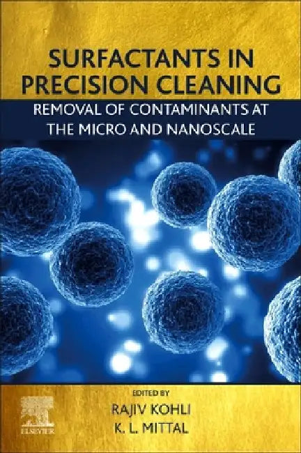 Surfactants in Precision Cleaning: Removal of Contaminants at the Micro and Nanoscale by Rajiv Kohli