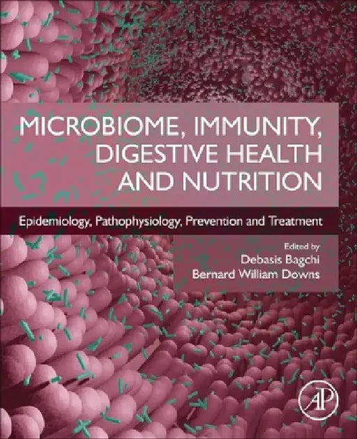 Microbiome, Immunity, Digestive Health and Nutrition: Epidemiology, Pathophysiology, Prevention and Treatment by Debasis Bagchi