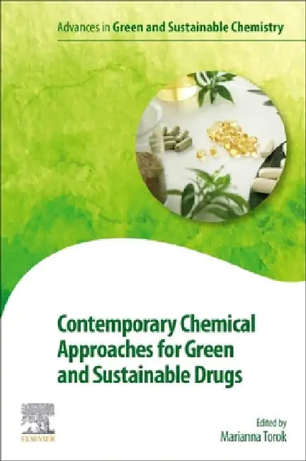 Contemporary Chemical Approaches for Green and Sustainable Drugs by Marianna Torok