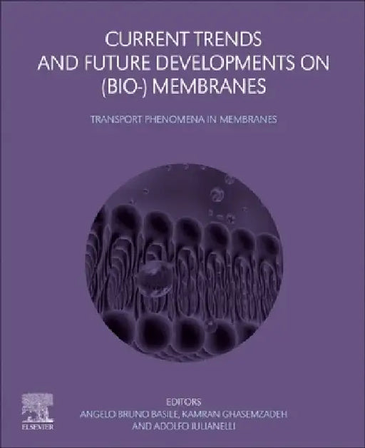 Current Trends and Future Developments on (Bio-) Membranes: Transport Phenomena in Membranes by Angelo Basile