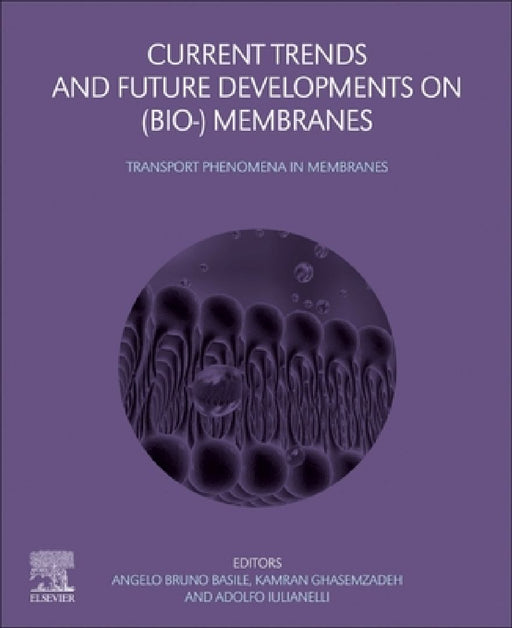 Current Trends and Future Developments on (Bio-) Membranes: Transport Phenomena in Membranes by Angelo Basile