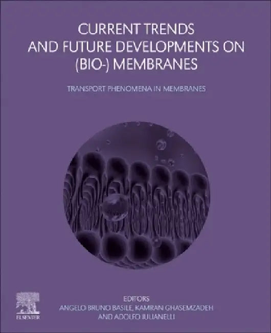 Current Trends and Future Developments on (Bio-) Membranes: Transport Phenomena in Membranes by Angelo Basile