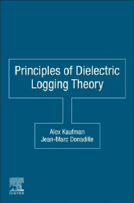 Principles of Dielectric Logging Theory by Alex Kaufman