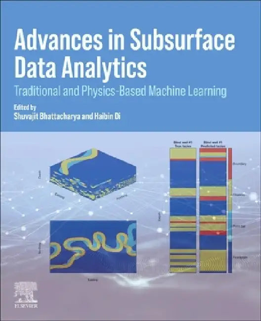Advances in Subsurface Data Analytics: Traditional and Physics-Based Approaches by Shuvajit Bhattacharya