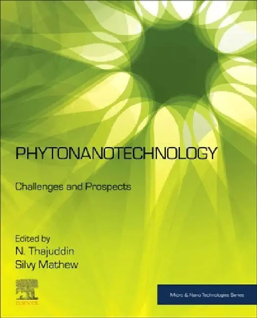 Phytonanotechnology: Challenges and Prospects by N. Thajuddin