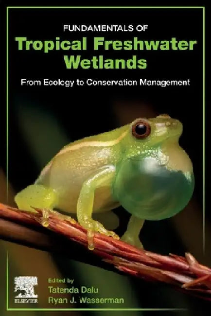 Fundamentals of Tropical Freshwater Wetlands: From Ecology to Conservation Management by Tatenda Dalu