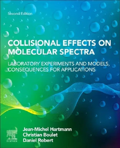Collisional Effects on Molecular Spectra: Laboratory Experiments and Models, Consequences for Applications by Jean-Michel Hartmann