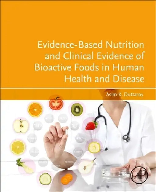 Evidence-Based Nutrition and Clinical Evidence of Bioactive Foods in Human Health and Disease by Asim K. Duttaroy