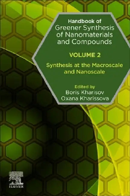 Handbook of Greener Synthesis of Nanomaterials and Compounds: Synthesis at the Macroscale and Nanoscale by Boris Kharisov