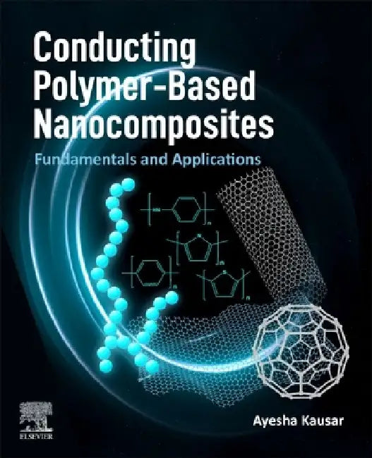 Conducting Polymer-Based Nanocomposites: Fundamentals and Applications by Ayesha Kausar