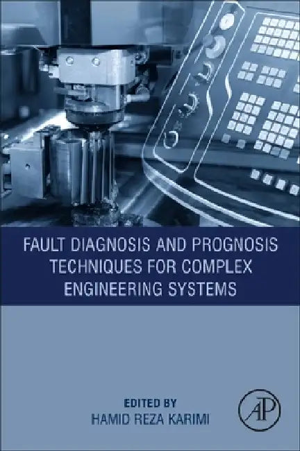 Fault Diagnosis and Prognosis Techniques for Complex Engineering Systems by Hamid Reza Karimi
