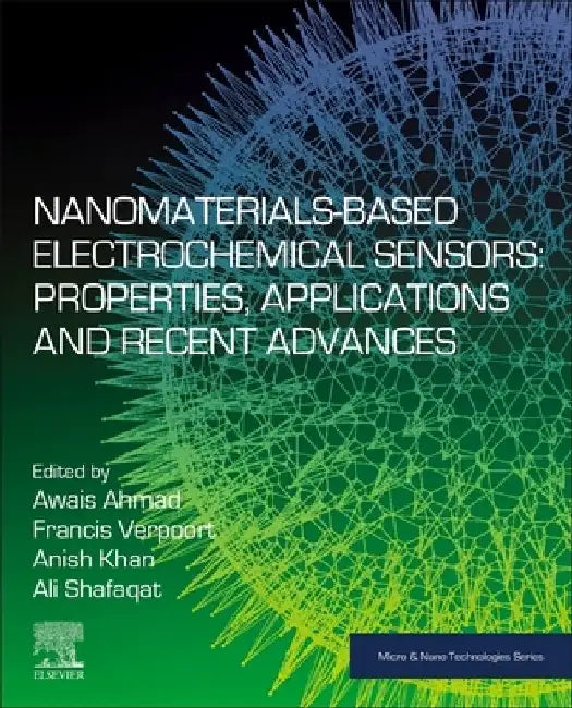 Nanomaterials-Based Electrochemical Sensors: Properties, Applications, and Recent Advances by Awais Ahmad