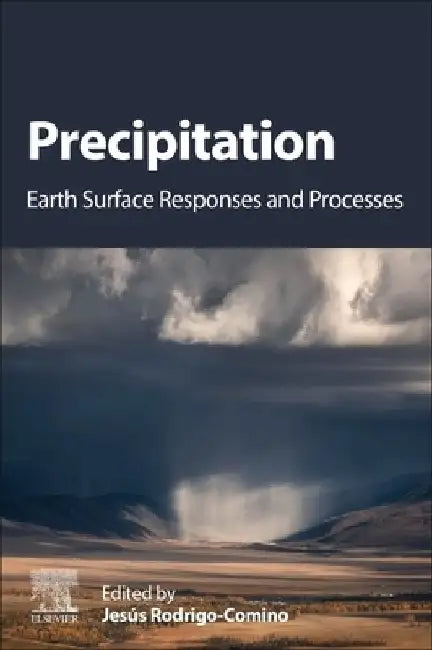 Precipitation: Earth Surface Responses and Processes by Jesus Rodrigo Comino