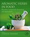 Aromatic Herbs in Food: Bioactive Compounds, Processing, and Applications by Charis M. Galanakis