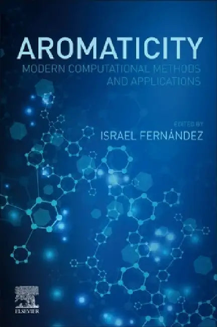 Aromaticity: Modern Computational Methods and Applications by Israel Fernandez