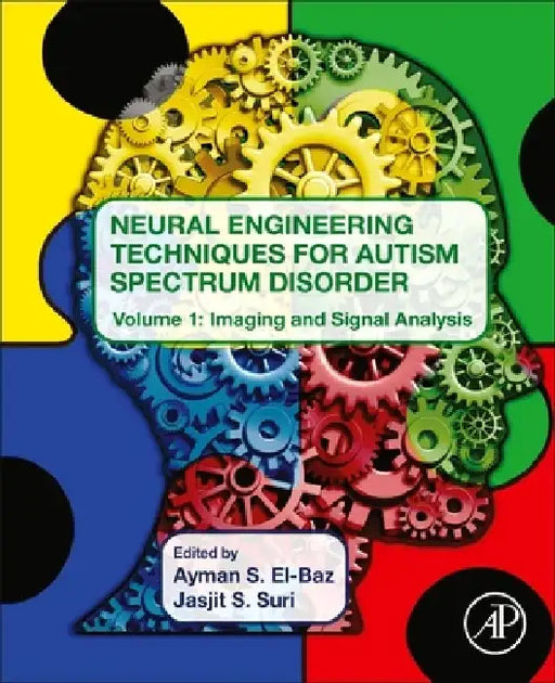 Neural Engineering Techniques for Autism Spectrum Disorder: Imaging and Signal Analysis by Ayman S. El-Baz