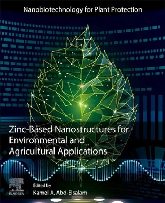 Zinc-Based Nanostructures for Environmental and Agricultural Applications by Kamel A. Abd-Elsalam