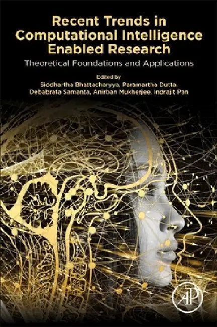 Recent Trends in Computational Intelligence Enabled Research: Theoretical Foundations and Applications by Siddhartha Bhattacharyya
