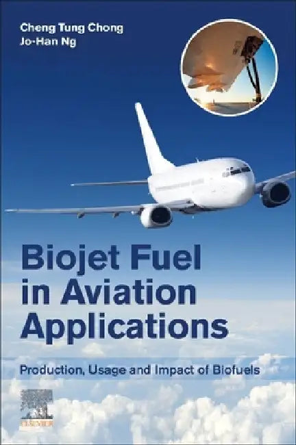 Biojet Fuel in Aviation Applications: Production, Usage and Impact of Biofuels by Cheng Tung Chong