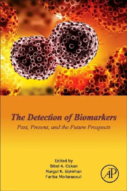 The Detection of Biomarkers: Past, Present, and the Future Prospects by Sibel A. Ozkan