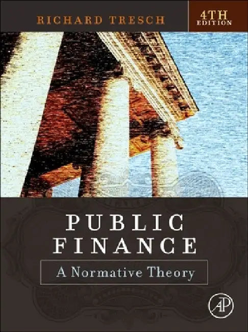 Public Finance: A Normative Theory by Richard W. Tresch