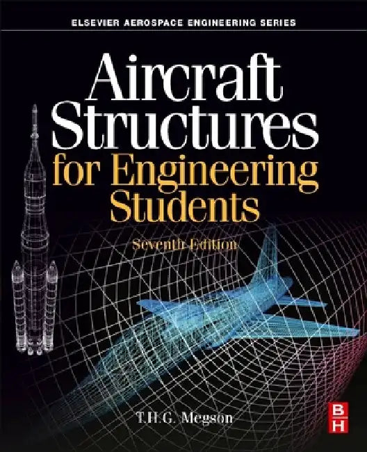 Aircraft Structures for Engineering Students by T. H. G. Megson