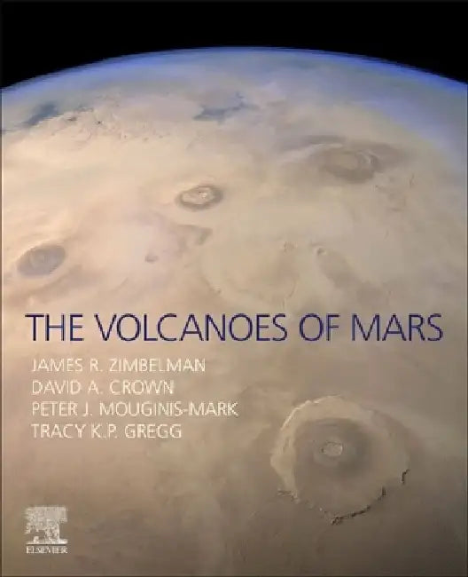 The Volcanoes of Mars by James R. Zimbelman