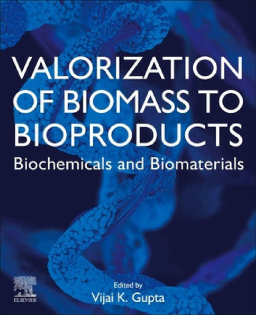 Valorization of Biomass to Bioproducts: Biochemicals and Biomaterials by Vijai Kumar Gupta