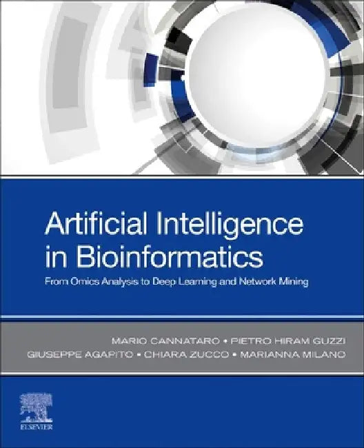Artificial Intelligence in Bioinformatics: From Omics Analysis to Deep Learning and Network Mining by Mario Cannataro
