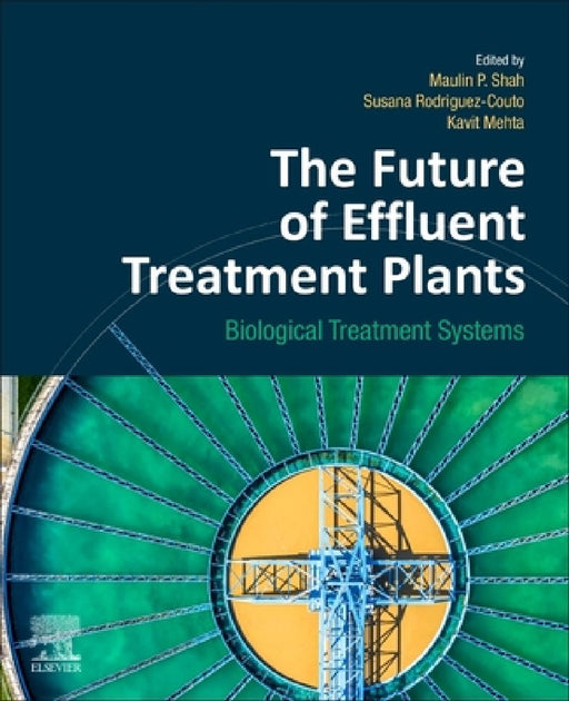The Future of Effluent Treatment Plants: Biological Treatment Systems by Maulin P. Shah