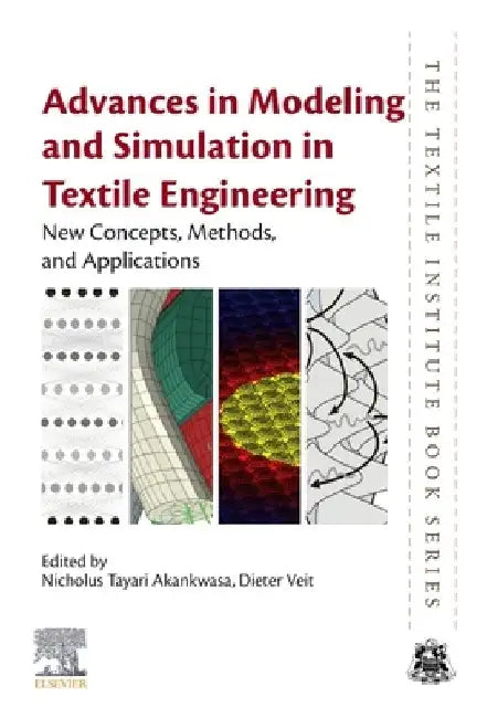 Advances in Modeling and Simulation in Textile Engineering: New Concepts, Methods, and Applications by Nicholus Tayari Akankwasa