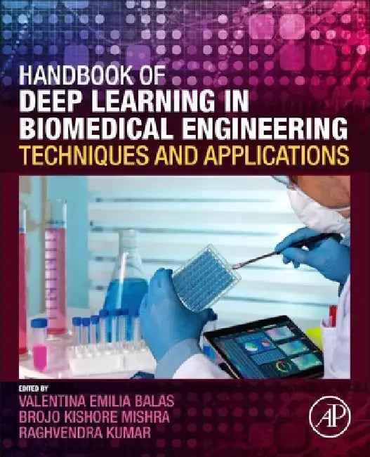 Handbook of Deep Learning in Biomedical Engineering: Techniques and Applications by Valentina Emilia Balas
