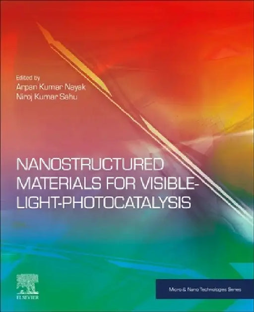 Nanostructured Materials for Visible Light Photocatalysis by Arpan Kumar Nayak