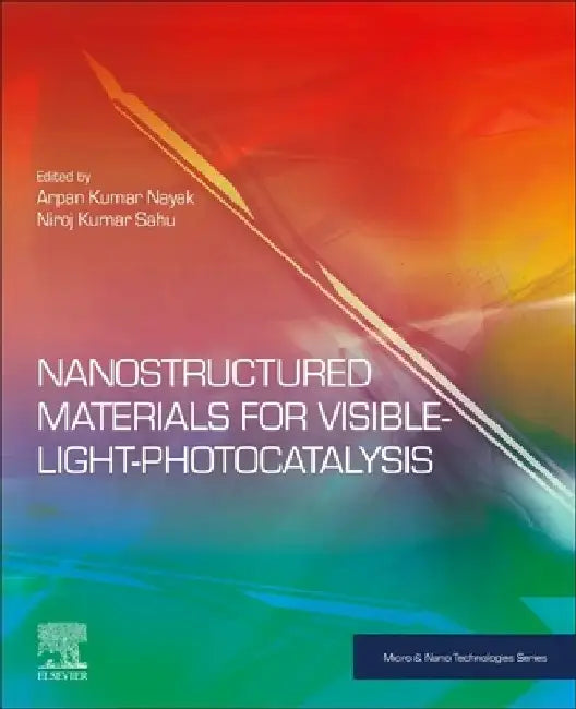 Nanostructured Materials for Visible Light Photocatalysis by Arpan Kumar Nayak