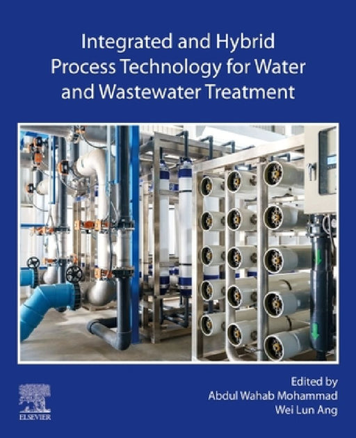 Integrated and Hybrid Process Technology for Water and Wastewater Treatment by Abdul Wahab Mohammad