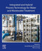 Integrated and Hybrid Process Technology for Water and Wastewater Treatment by Abdul Wahab Mohammad