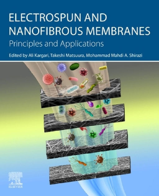 Electrospun and Nanofibrous Membranes: Principles and Applications by Ali Kargari