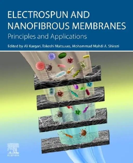 Electrospun and Nanofibrous Membranes: Principles and Applications by Ali Kargari