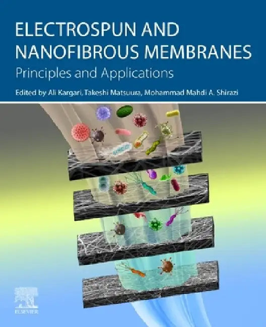 Electrospun and Nanofibrous Membranes: Principles and Applications by Ali Kargari