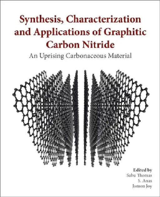 Synthesis, Characterization, and Applications of Graphitic Carbon Nitride: An Emerging Carbonaceous Material by Sabu Thomas