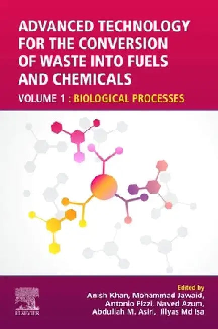 Advanced Technology for the Conversion of Waste into Fuels and Chemicals: Biological Processes by Anish Khan