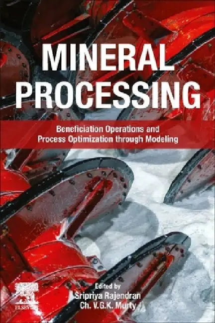 Mineral Processing: Beneficiation Operations and Process Optimization through Modeling by Rajendran Sripriya
