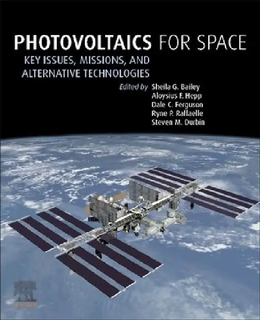 Photovoltaics for Space: Key Issues, Missions and Alternative Technologies by Sheila G. Bailey