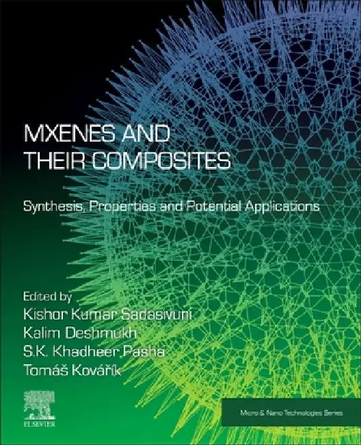 MXenes and their Composites: Synthesis, Properties and Potential Applications by Kishor Kumar Sadasivuni