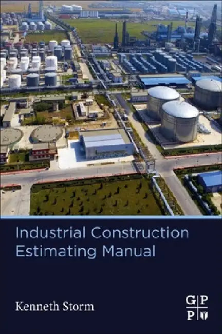 Industrial Construction Estimating Manual by Kenneth Storm