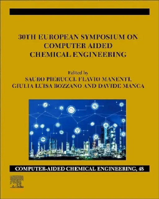 30th European Symposium on Computer Aided Chemical Engineering by Pierucci, Manenti, Bozzano , Manca