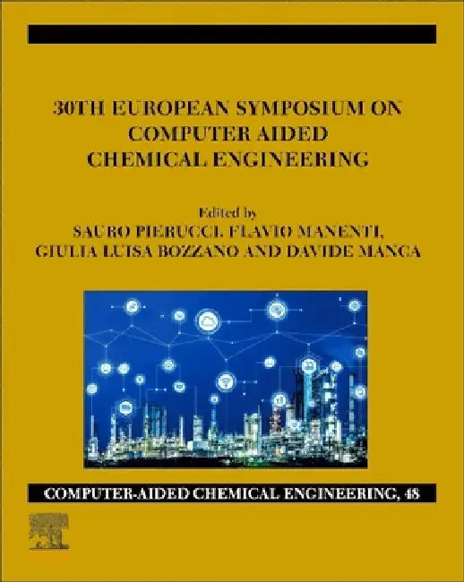 30th European Symposium on Computer Aided Chemical Engineering by Pierucci, Manenti, Bozzano , Manca