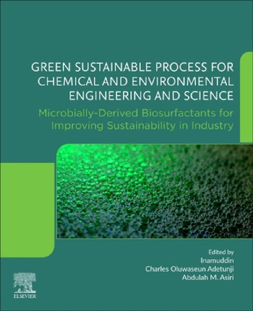Green Sustainable Process for Chemical and Environmental Engineering and Science: Microbially-Derived Biosurfactants for Improving Sustainability in Industry by Inamuddin