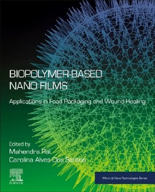 Biopolymer-Based Nano Films: Applications in Food Packaging and Wound Healing by Mahendra Rai