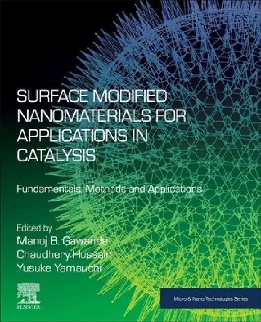Surface Modified Nanomaterials for Applications in Catalysis: Fundamentals, Methods and Applications by Manoj B. Gawande